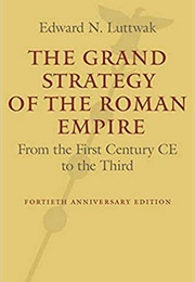 The Grand Strategy of the Roman Empire (Edward N. Luttwak)