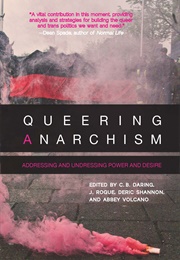 Queering Anarchism: Addressing and Undressing Power and Desire (C.B. Daring)