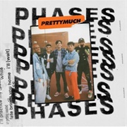 Phases -PRETTYMUCH