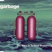 The Trick Is to Keep Breathing - Garbage