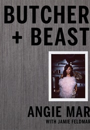 Butcher and Beast: Mastering the Art of Meat: A Cookbook (Angie Mar)