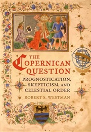 The Copernican Question (Robert S Westman)