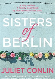 Sisters of Berlin (Juliet Conlon)