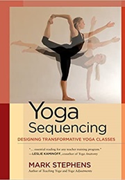 Yoga Sequencing: Designing Transformative Yoga Classes (Mark Stephens)