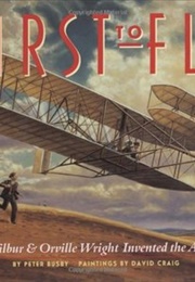 First to Fly: How Wilbur and Orville Wright Invented the Airplane (Peter Busby)