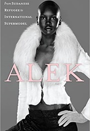 Alek: My Life From Sudanese Refugee to International Supermodel (Alek Wek)