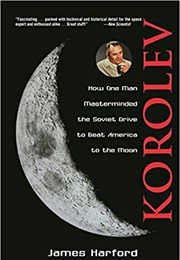 Korolev: How One Man Masterminded the Soviet Drive to Beat America to the Moon (James Harford)