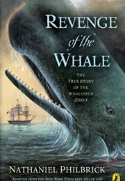 Revenge of the Whale: The True Story of the Whaleship Essex (Nathaniel Philbrick)