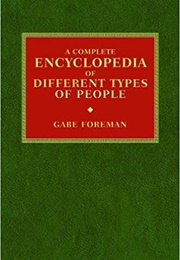 A Complete Encyclopedia of Different Types of People (Gabe Foreman)