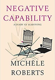 Negative Capability: A Diary of Surviving (Michèle Roberts)