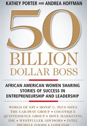 50 Billion Dollar Boss: African American Women Sharing Stories of Success in Entrepreneurship and Le (Kathey Porter, Andrea Hoffman)