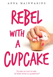 Rebel With a Cupcake (Anna Mainwaring)