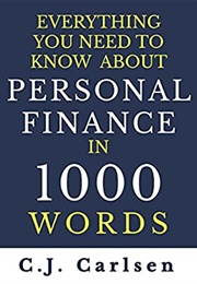 Everything You Need to Know About Personal Finance in 1000 Words (CJ Carlsen)