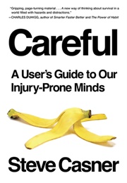 Careful: A User&#39;s Guide to Our Injury-Prone Minds (Steve Casner)