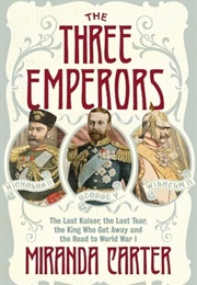 The Three Emperors: Three Cousins, Three Empires and the Road to World War One (M.J. Carter)