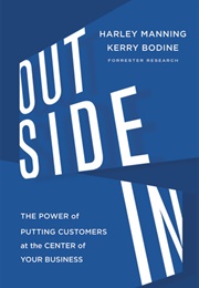 Outside In: The Power of Putting Customers at the Center of Your Business (Harley Manning)