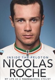 Inside the Peloton: My Life as a Professional Cyclist (Nicolas Roche)