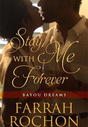 Stay With Me Forever (Bayou Dreams #6) (Farrah Rochon)