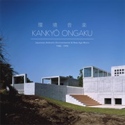 Various Artists - 環境音楽 Kankyō Ongaku: Japanese Ambient, Environmental &amp; New Age Music 1980–1990