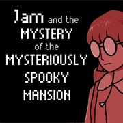 Jam and the Mystery of the Mysteriously Spooky Mansion