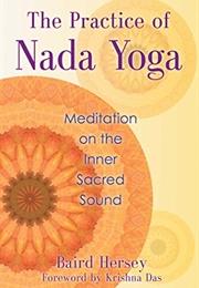 The Practice of Nada Yoga: Meditation on the Inner Sacred Sound (Baird Hersey)