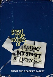 Great True Stories of Crime, Mystery &amp; Detection From the Readers&#39; Digest (Readers&#39; Digest Association)