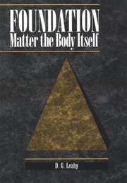 Foundation: Matter the Body Itself (D.G. Leahy)