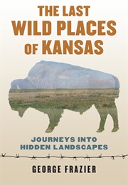 The Last Wild Places of Kansas (George Frazier)