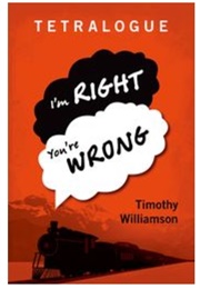 Tetralogue: I&#39;m Right, You&#39;re Wrong (Timothy Willimason)