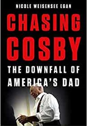 Chasing Cosby: The Downfall of America&#39;s Dad (Nicole Weisensee Egan)