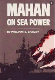 Mahan on Sea Power (William Livezey)