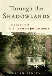 Through the Shadowlands: The Love Story of C. S. Lewis and Joy Davidman (Sibley, Brian)