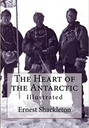 The Heart of the Antarctic (Ernest Shackleton)