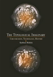 The Typological Imaginary: Circumcision, Technology, History (Kathleen Biddick)