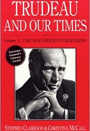 Trudeau and Our Times, Volume 1: The Magnificent Obsession (Christina McCall)