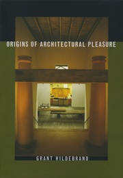 Origins of Architectural Pleasure (Grant Hildebrand)