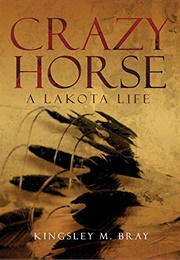 Crazy Horse: A Lakota Life (Kingsley M. Bray)