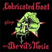 Lubricated Goat - Plays the Devil&#39;s Music