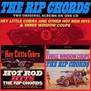 The Rip Chords - Hey Little Cobra &amp; Three Window Coupe