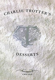 Charlie Trotter&#39;s Desserts (Charlie Trotter)