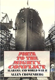 Forth to the Mighty Conflict: Alabama and World War II (Allen Cronenberg)