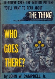 Who Goes There (Filmed as the Thing — John W. Campbell)