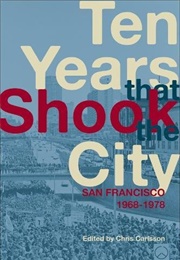 Ten Years That Shook the City: San Francisco 1968-1978 (Chris Carlsson)