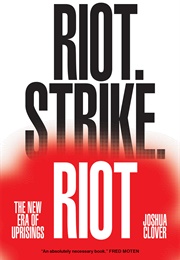 Riot. Strike. Riot: The New Era of Uprisings (Joshua Clover)