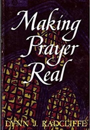 Making Prayer Real (Lynn J. Radcliffe)