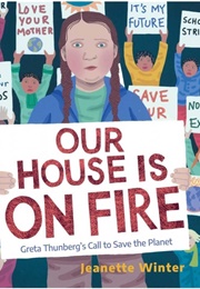 Our House Is on Fire: Greta Thunberg&#39;s Call to Save the Planet (Jeanette Winter)