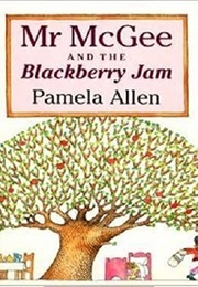 Mr McGee Aand the Blackberry Jam (Pamela Allen)