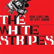 Dead Leaves and the Dirty Ground - The White Stripes