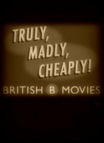 Truly, Madly, Cheaply! British B Movies (2008)