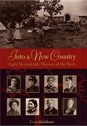 Into a New Country: Eight Remarkable Women of the West (Liza Ketchum)